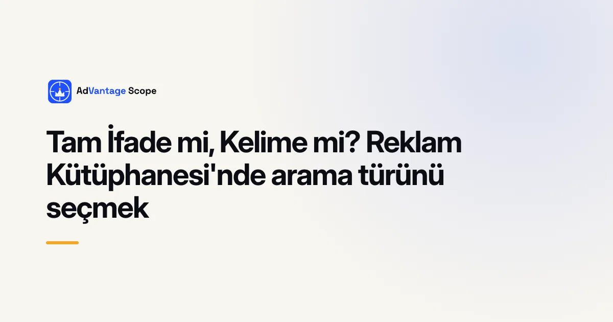 Tam İfade mi, Kelime mi? Reklam Kütüphanesi'nde arama türünü seçmek