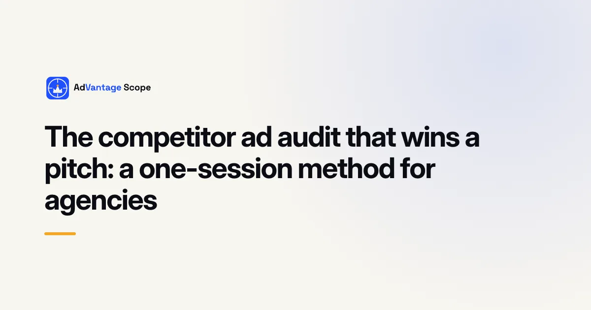 The competitor ad audit that wins a pitch: a one-session method for agencies
