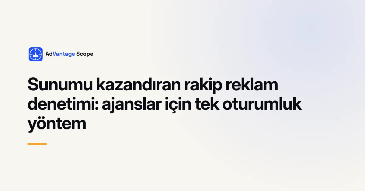 Sunumu kazandıran rakip reklam denetimi: ajanslar için tek oturumluk yöntem