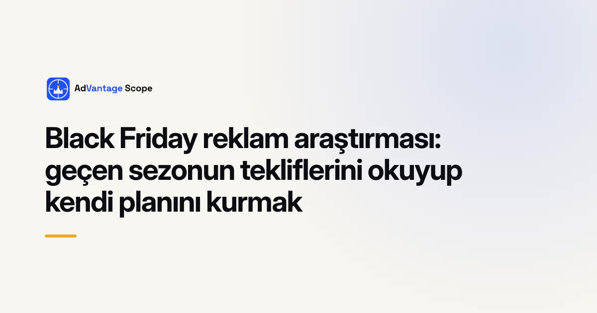 Black Friday reklam araştırması: geçen sezonun tekliflerini okuyup kendi planını kurmak