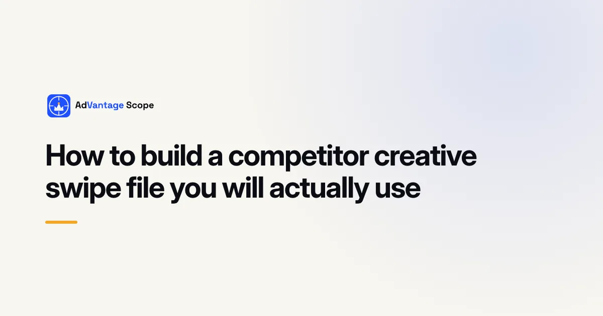 How to build a competitor creative swipe file you will actually use