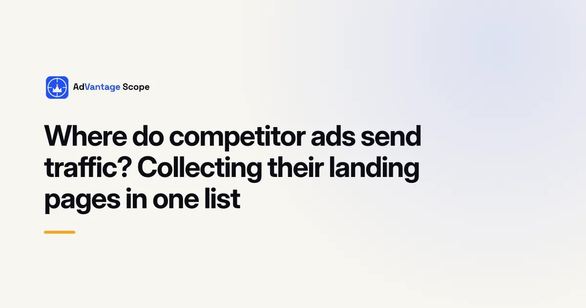 Where do competitor ads send traffic? Collecting their landing pages in one list