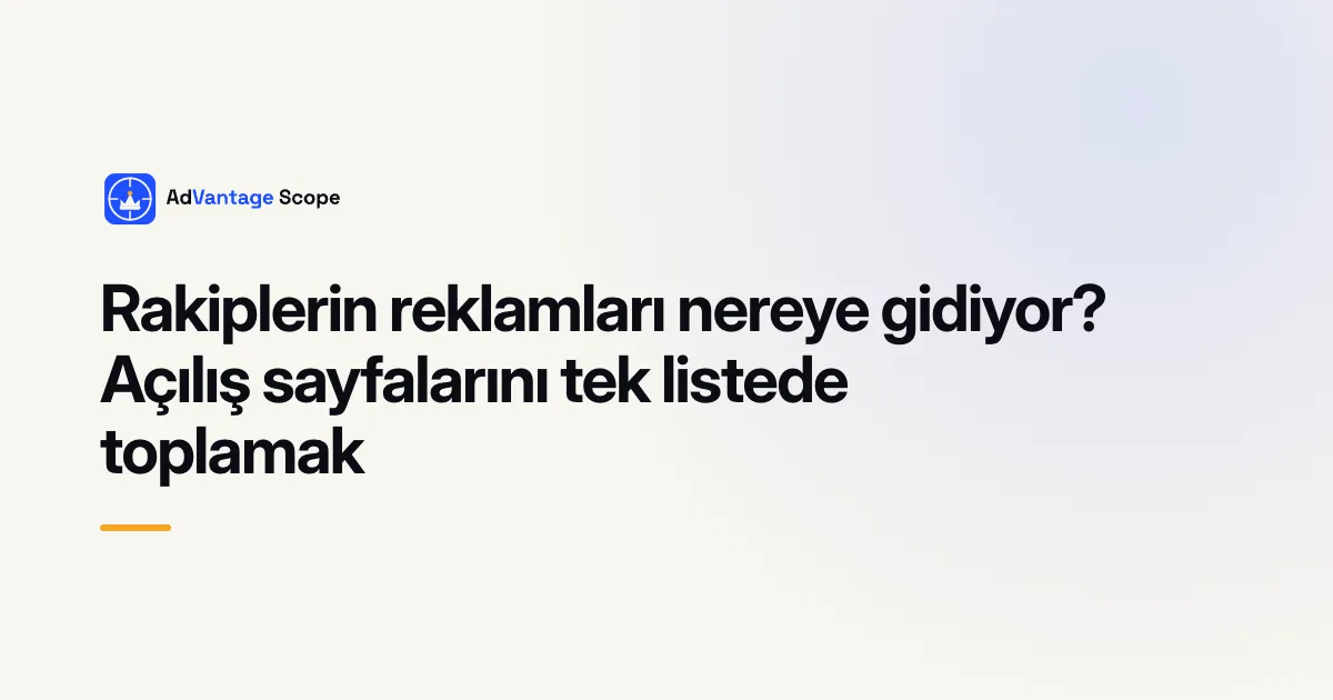 Rakiplerin reklamları nereye gidiyor? Açılış sayfalarını tek listede toplamak