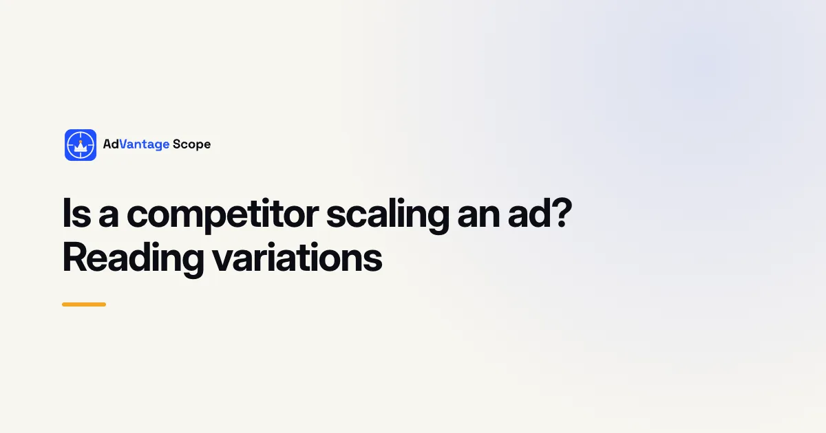 Is a competitor scaling an ad? Reading variations
