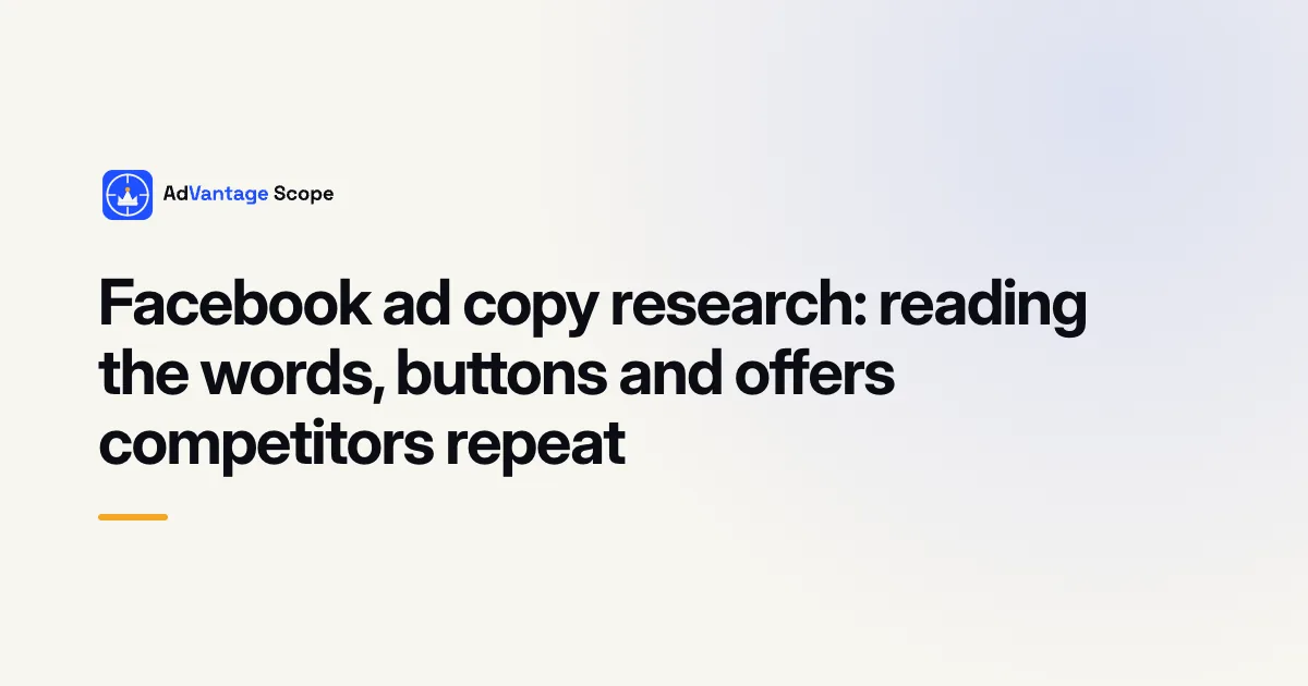 Facebook ad copy research: reading the words, buttons and offers competitors repeat