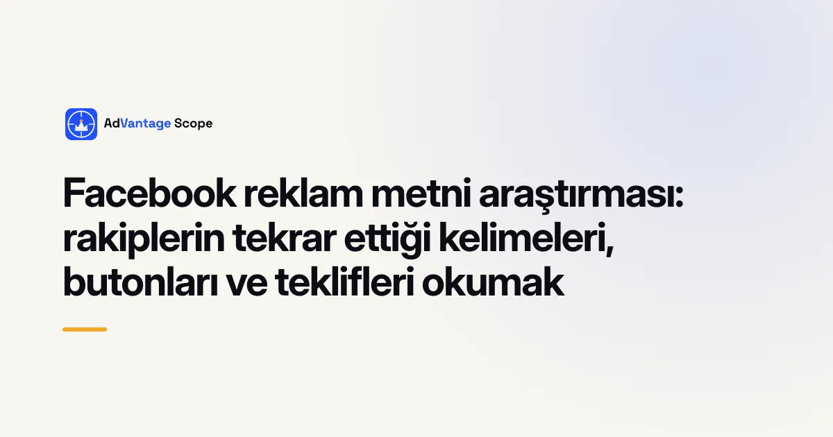 Facebook reklam metni araştırması: rakiplerin tekrar ettiği kelimeleri, butonları ve teklifleri okumak