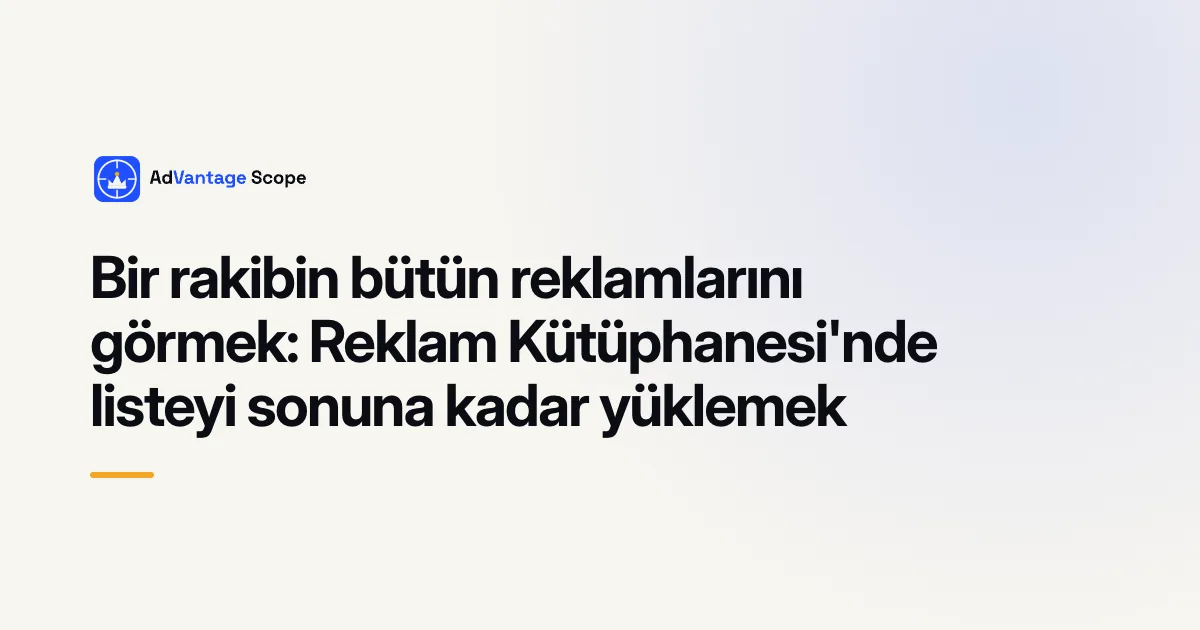 Bir rakibin bütün reklamlarını görmek: Reklam Kütüphanesi'nde listeyi sonuna kadar yüklemek