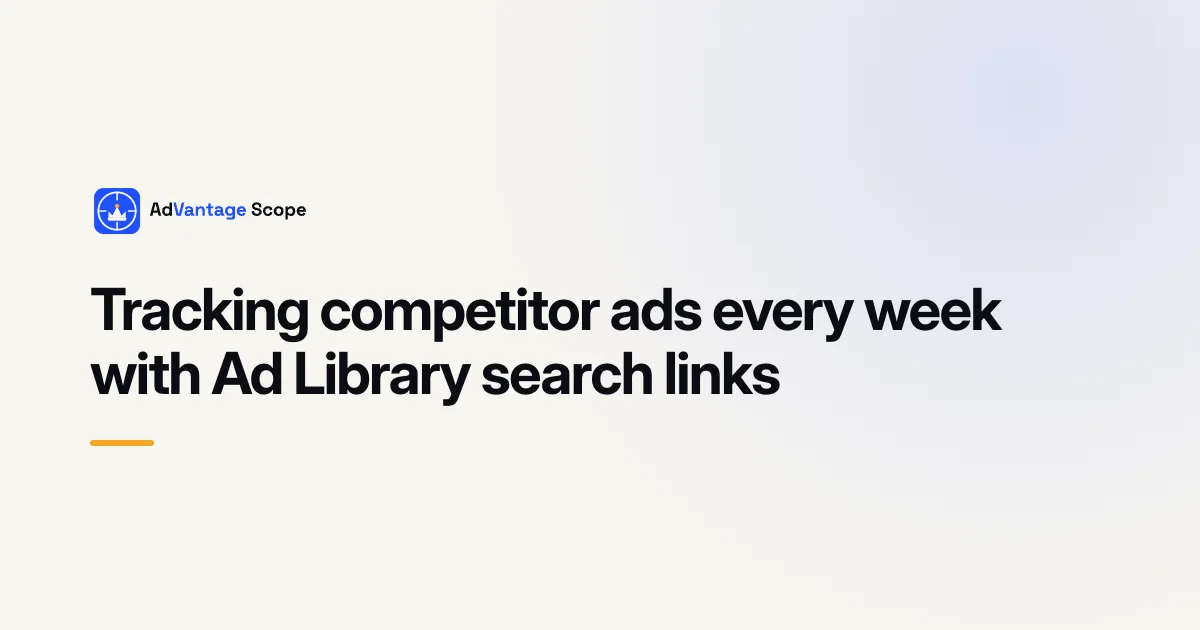 Tracking competitor ads every week with Ad Library search links